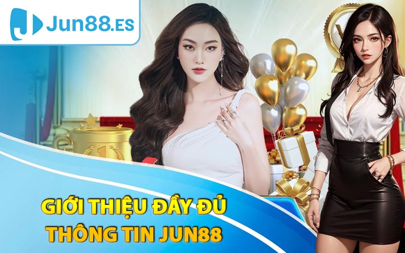 Giới thiệu đầy đủ thông tin Jun88