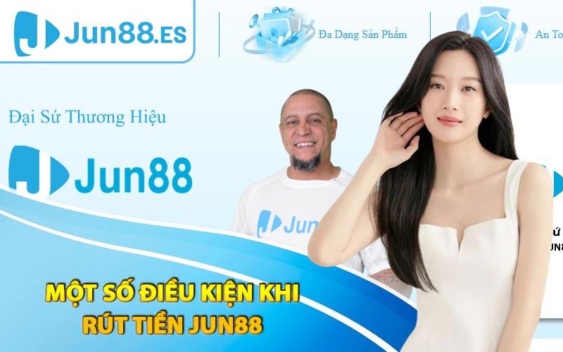 Một số điều kiện khi rút tiền Jun88